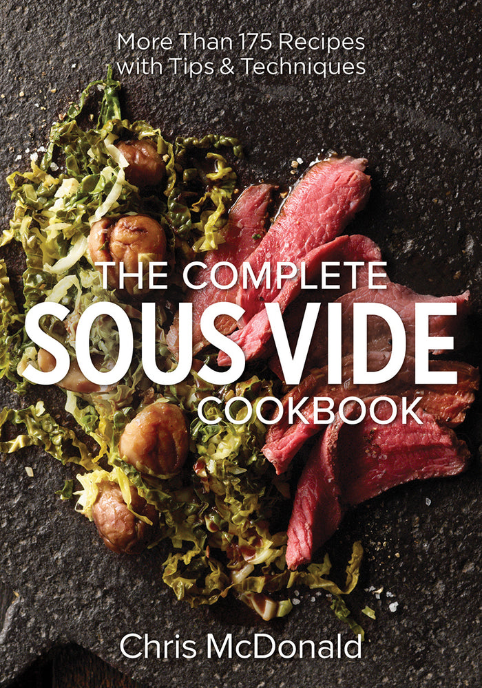 The Complete Sous Vide Cookbook: More than 175 Recipes with Tips and Techniques