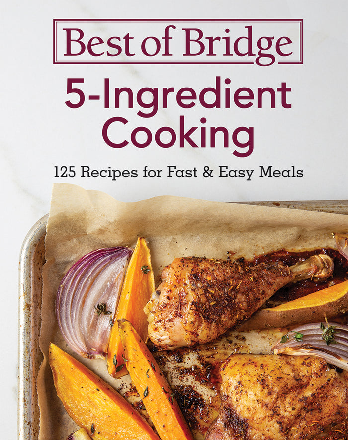 Best of Bridge 5-Ingredient Cooking: 125 Recipes for Fast and Easy Meals
